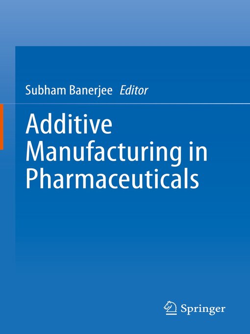 Title details for Additive Manufacturing in Pharmaceuticals by Subham Banerjee - Available